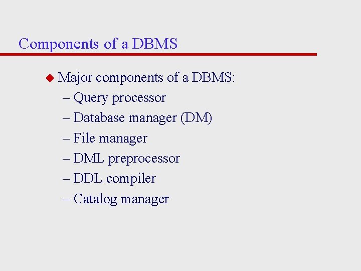 Components of a DBMS u Major components of a DBMS: – Query processor –