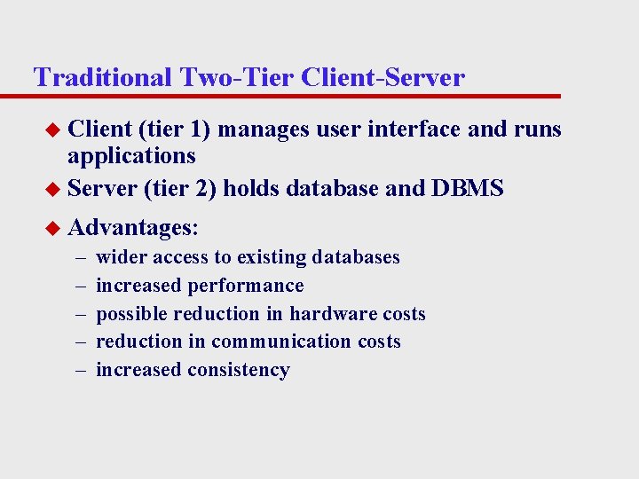 Traditional Two-Tier Client-Server u Client (tier 1) manages user interface and runs applications u