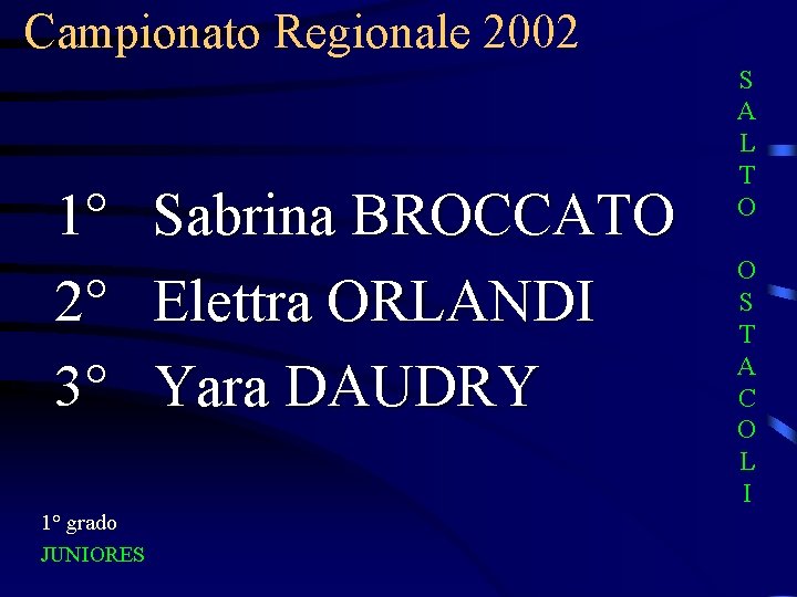 Campionato Regionale 2002 1° 2° 3° 1° grado JUNIORES Sabrina BROCCATO Elettra ORLANDI Yara