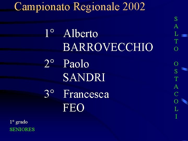 Campionato Regionale 2002 1° Alberto BARROVECCHIO 2° Paolo SANDRI 3° Francesca FEO 1° grado