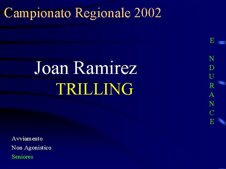 Campionato Regionale 2002 E Joan Ramirez TRILLING Avviamento Non Agonistico Seniores N D U