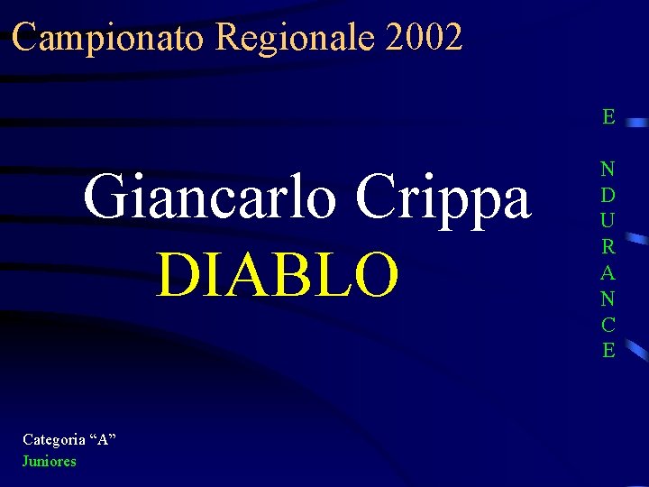Campionato Regionale 2002 E Giancarlo Crippa DIABLO Categoria “A” Juniores N D U R