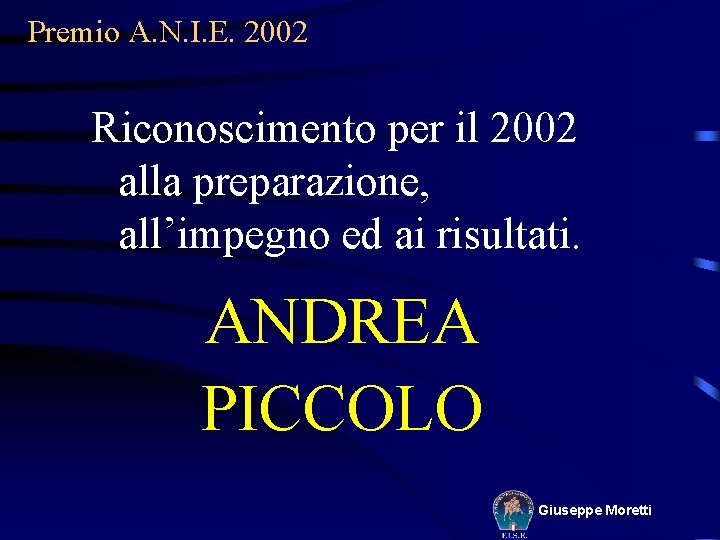 Premio A. N. I. E. 2002 Riconoscimento per il 2002 alla preparazione, all’impegno ed