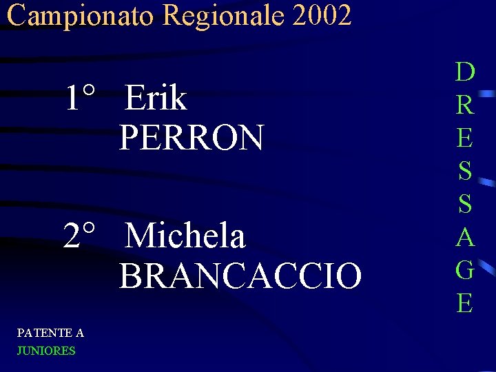 Campionato Regionale 2002 1° Erik PERRON 2° Michela BRANCACCIO PATENTE A JUNIORES D R