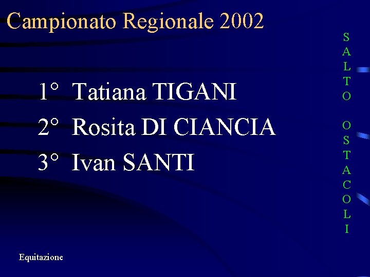 Campionato Regionale 2002 1° Tatiana TIGANI 2° Rosita DI CIANCIA 3° Ivan SANTI Equitazione