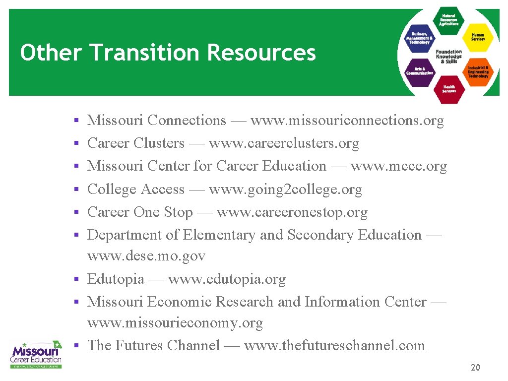 Other Transition Resources § Missouri Connections — www. missouriconnections. org § Career Clusters —