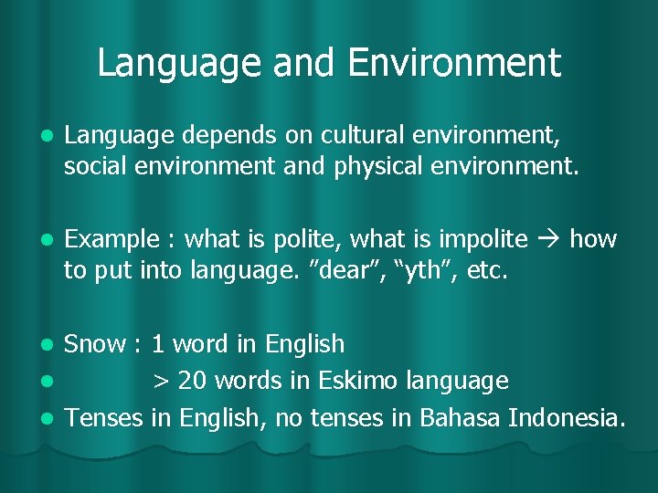 Language and Environment l Language depends on cultural environment, social environment and physical environment.