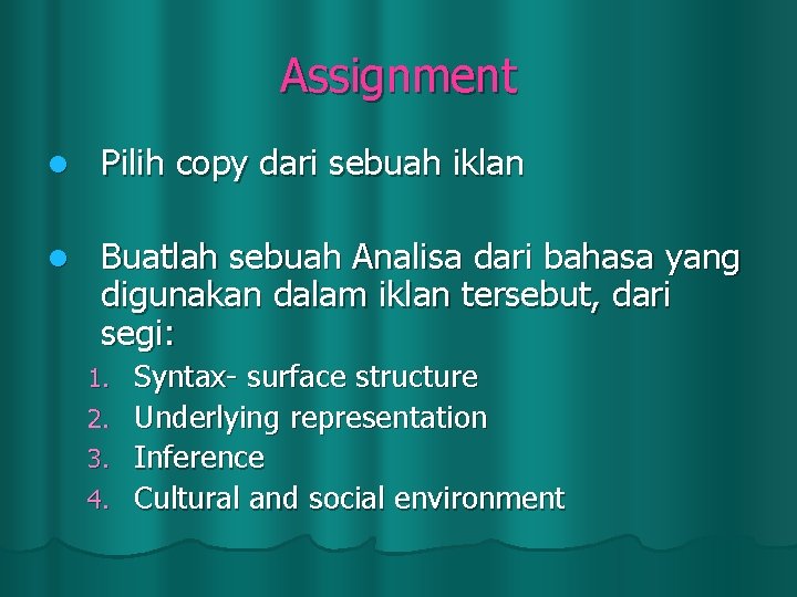 Assignment l Pilih copy dari sebuah iklan l Buatlah sebuah Analisa dari bahasa yang