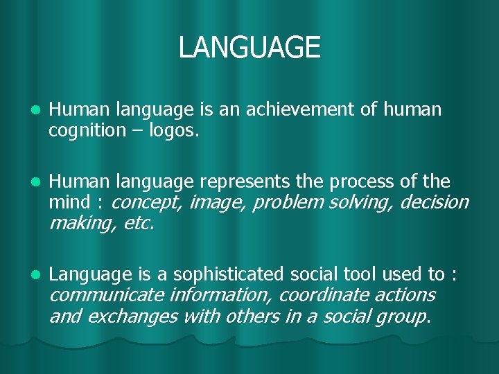 LANGUAGE l Human language is an achievement of human cognition – logos. l Human