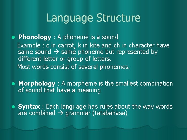 Language Structure l Phonology : A phoneme is a sound Example : c in