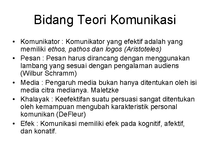 Bidang Teori Komunikasi • Komunikator : Komunikator yang efektif adalah yang memiliki ethos, pathos