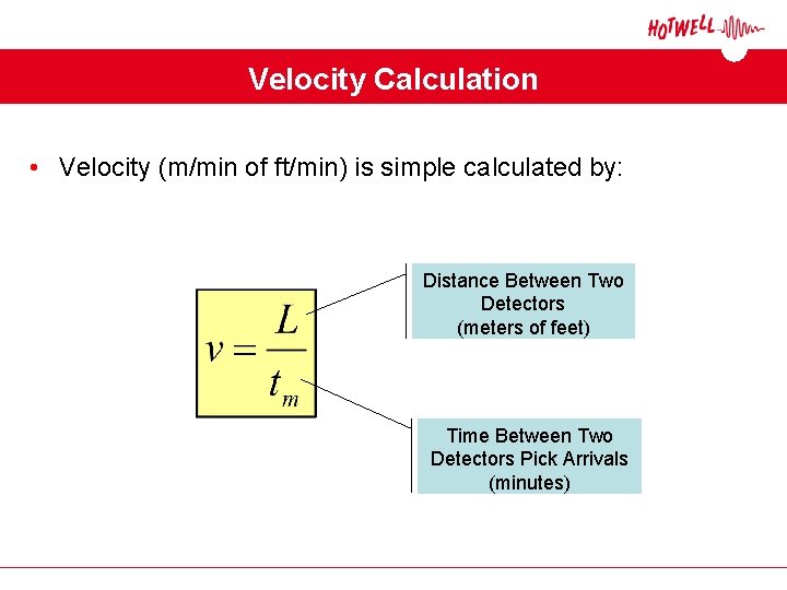 Velocity Calculation • Velocity (m/min of ft/min) is simple calculated by: Distance Between Two Velocity Calculation • Velocity (m/min of ft/min) is simple calculated by: Distance Between Two