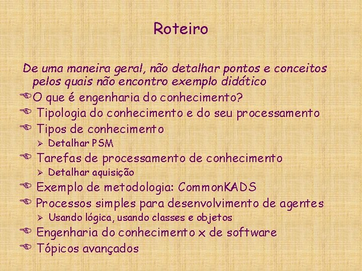 Roteiro De uma maneira geral, não detalhar pontos e conceitos pelos quais não encontro