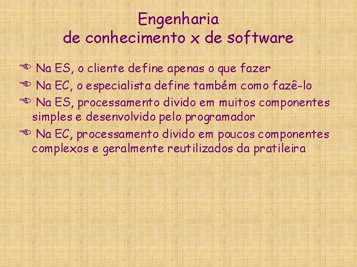 Engenharia de conhecimento x de software E Na ES, o cliente define apenas o