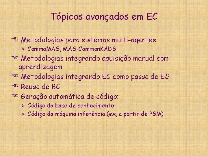 Tópicos avançados em EC E Metodologias para sistemas multi-agentes Ø Commo. MAS, MAS-Common. KADS