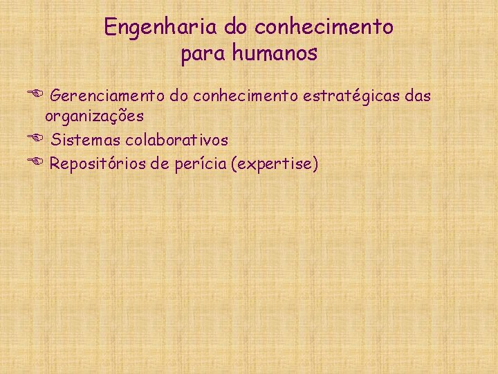 Engenharia do conhecimento para humanos E Gerenciamento do conhecimento estratégicas das organizações E Sistemas