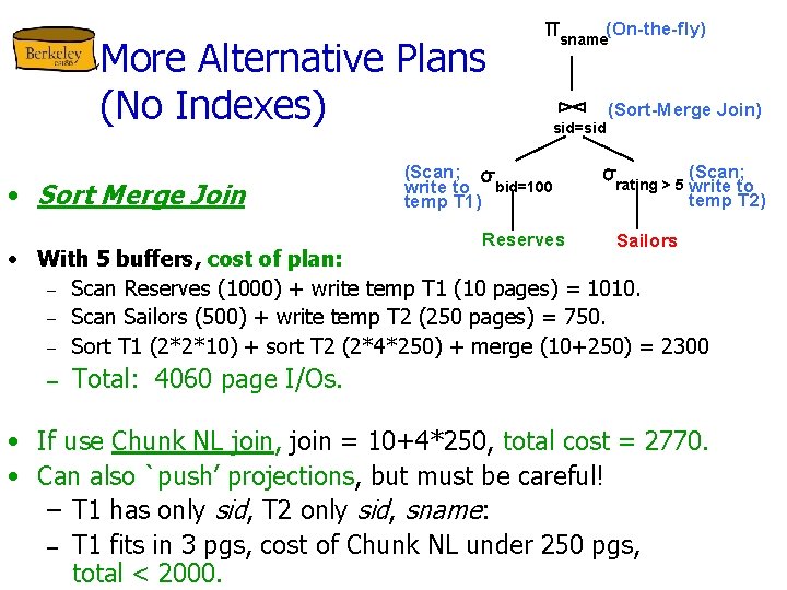 More Alternative Plans (No Indexes) • Sort Merge Join (On-the-fly) sname sid=sid (Scan; write