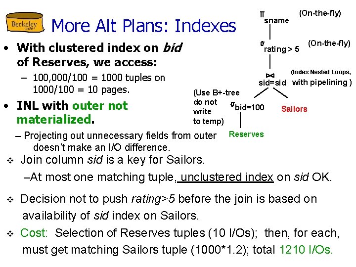 More Alt Plans: Indexes • With clustered index on bid of Reserves, we access: