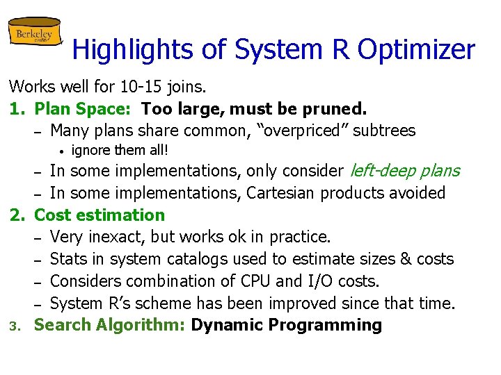 Highlights of System R Optimizer Works well for 10 -15 joins. 1. Plan Space: