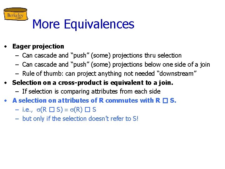 More Equivalences • Eager projection – Can cascade and “push” (some) projections thru selection