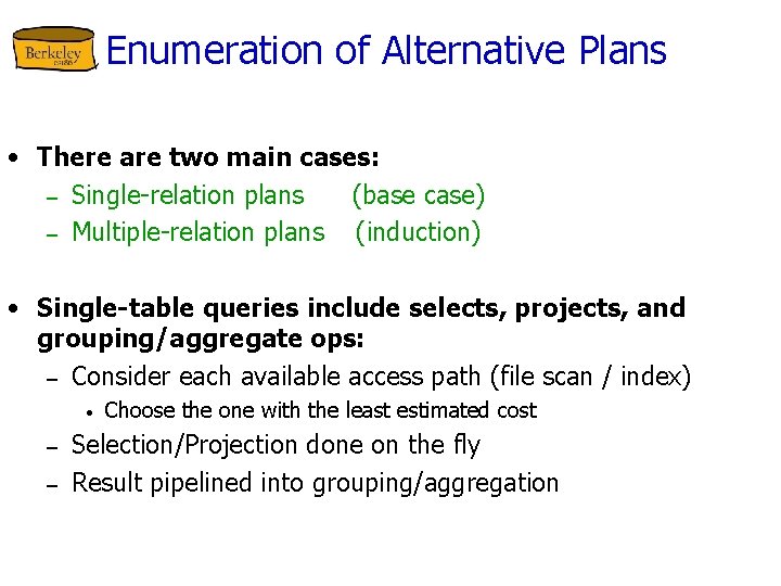 Enumeration of Alternative Plans • There are two main cases: – Single-relation plans (base