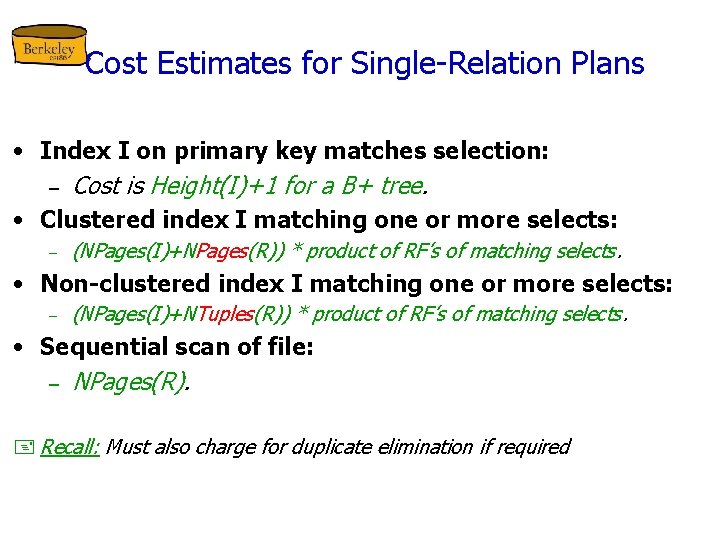 Cost Estimates for Single-Relation Plans • Index I on primary key matches selection: –