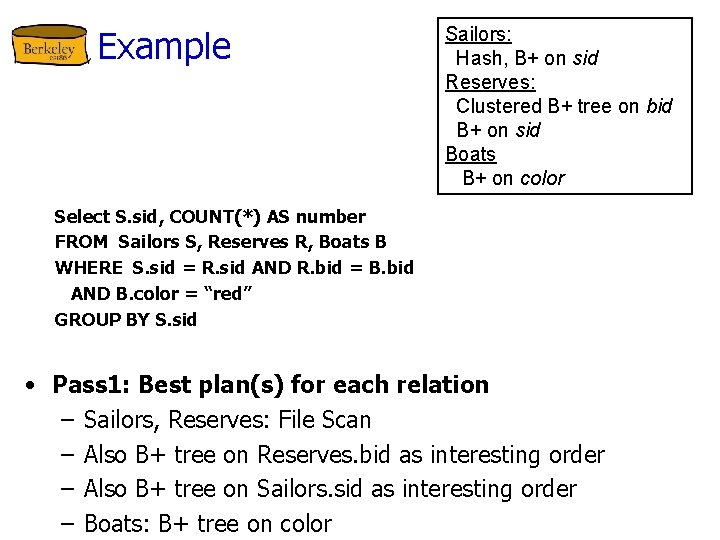 Example Sailors: Hash, B+ on sid Reserves: Clustered B+ tree on bid B+ on