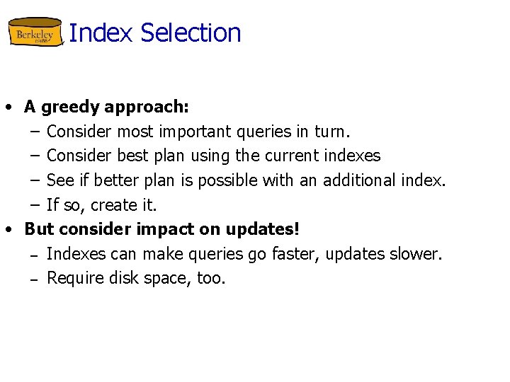 Index Selection • A greedy approach: – Consider most important queries in turn. –