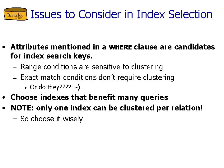 Issues to Consider in Index Selection • Attributes mentioned in a WHERE clause are