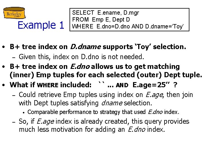 Example 1 SELECT E. ename, D. mgr FROM Emp E, Dept D WHERE E.