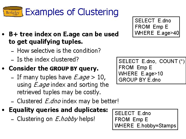 Examples of Clustering SELECT E. dno FROM Emp E WHERE E. age>40 • B+