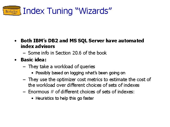 Index Tuning “Wizards” • Both IBM’s DB 2 and MS SQL Server have automated