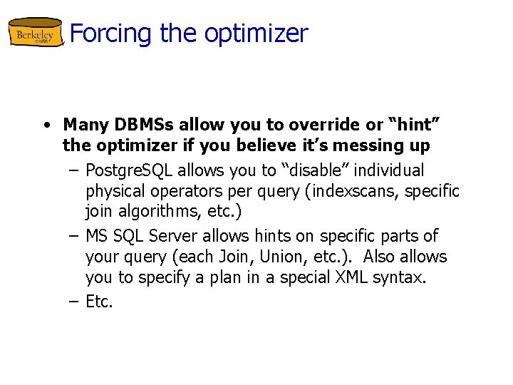 Forcing the optimizer • Many DBMSs allow you to override or “hint” the optimizer