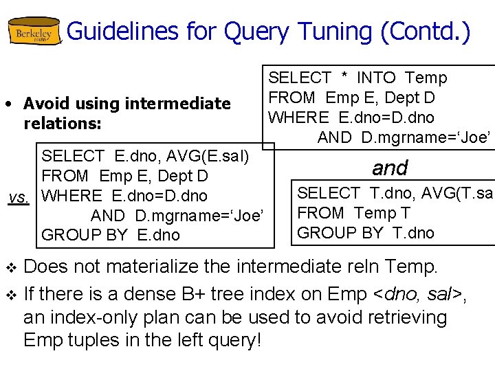 Guidelines for Query Tuning (Contd. ) • Avoid using intermediate relations: SELECT E. dno,