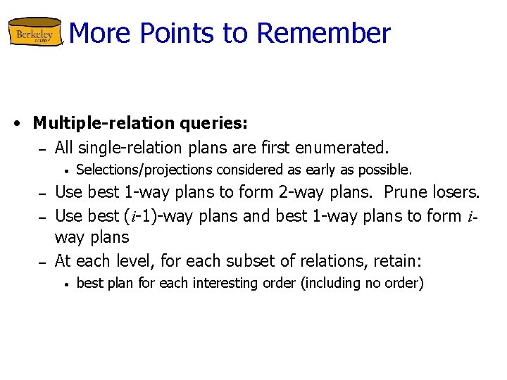 More Points to Remember • Multiple-relation queries: – All single-relation plans are first enumerated.