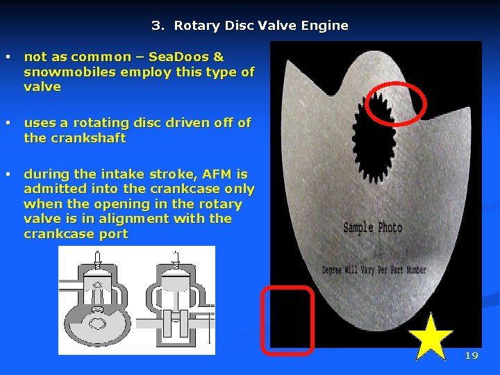 3. Rotary Disc Valve Engine § not as common – Sea. Doos & snowmobiles