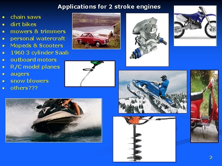 Applications for 2 stroke engines • • • chain saws dirt bikes mowers &