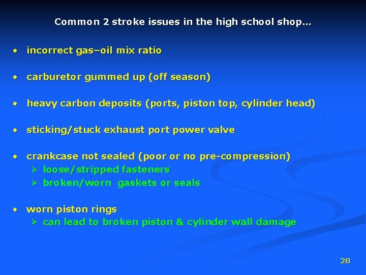 Common 2 stroke issues in the high school shop… • incorrect gas–oil mix ratio