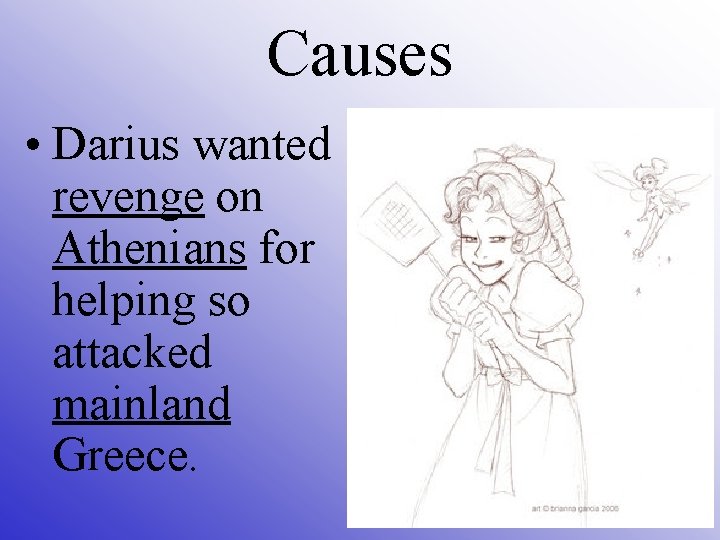 Causes • Darius wanted revenge on Athenians for helping so attacked mainland Greece. 