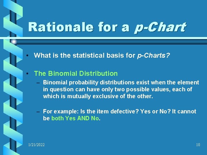 Rationale for a p-Chart • What is the statistical basis for p-Charts? • The