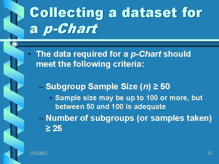 Collecting a dataset for a p-Chart • The data required for a p-Chart should