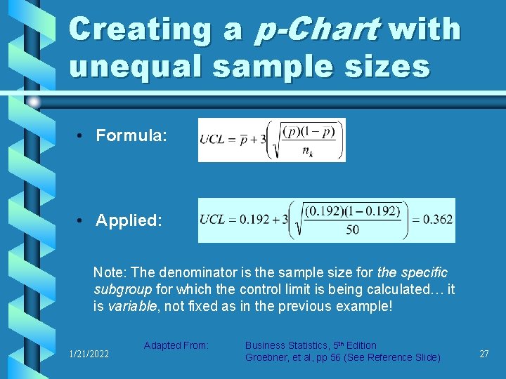 Creating a p-Chart with unequal sample sizes • Formula: • Applied: Note: The denominator