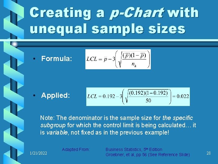 Creating a p-Chart with unequal sample sizes • Formula: • Applied: Note: The denominator
