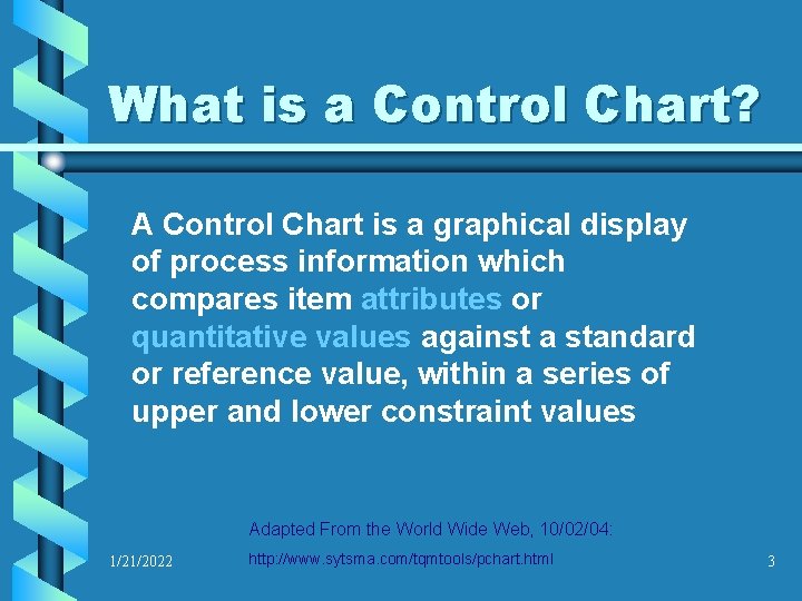 What is a Control Chart? A Control Chart is a graphical display of process
