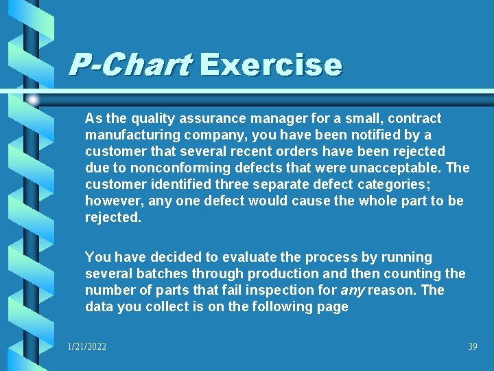 P-Chart Exercise As the quality assurance manager for a small, contract manufacturing company, you