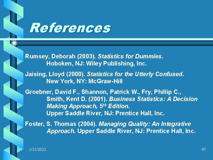 References Rumsey, Deborah (2003). Statistics for Dummies. Hoboken, NJ: Wiley Publishing, Inc. Jaising, Lloyd