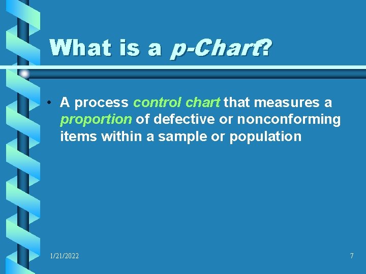 What is a p-Chart? • A process control chart that measures a proportion of