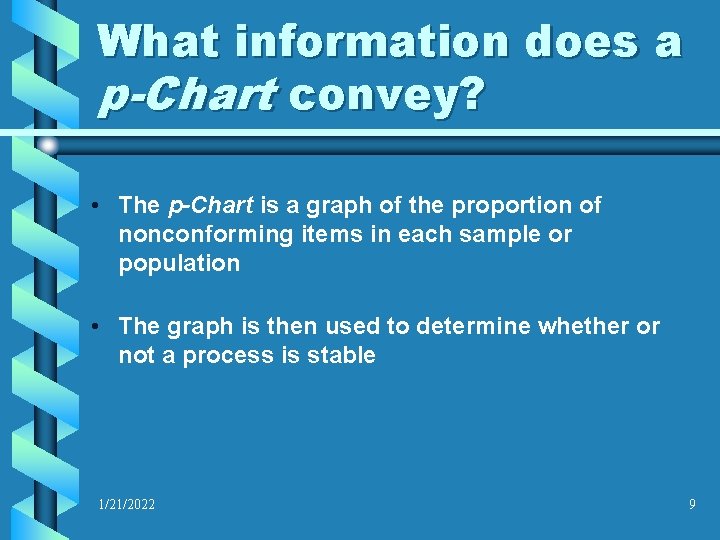 What information does a p-Chart convey? • The p-Chart is a graph of the