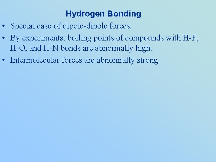 Hydrogen Bonding • Special case of dipole-dipole forces. • By experiments: boiling points of