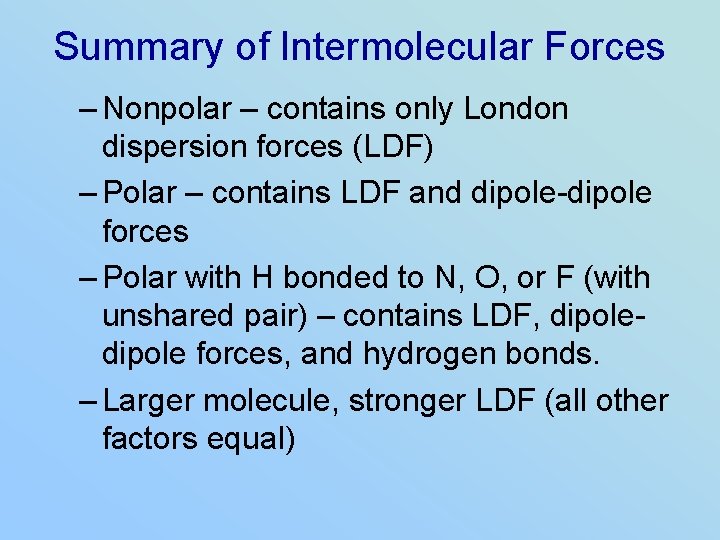 Summary of Intermolecular Forces – Nonpolar – contains only London dispersion forces (LDF) –